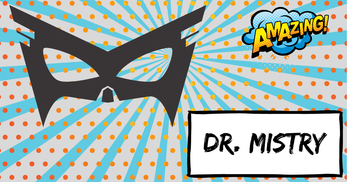 super hero mask that says Dr. Mistry